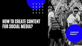How to Create Content for Social Media? - Digital Uncovered