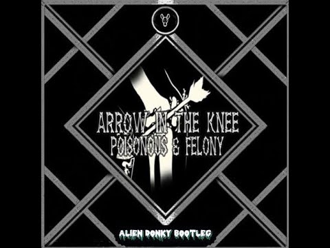 Felony Dubz x Poisonous Dubz - Arrow in The Knee (Alien Donky Bootleg)