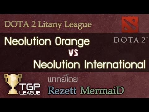 Neolution Orange vs Neolution International : DOTA 2 Litany League