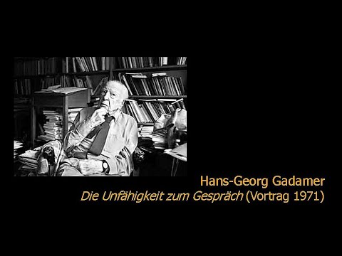 Hans-Georg Gadamer - Die Unfähigkeit zum Gespräch (Vortrag 1971)