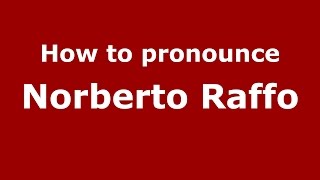 How to pronounce Norberto Raffo