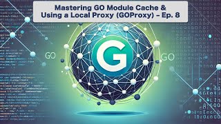 Go Modules: Mastering the Module Cache & Using a Local Proxy (GoProxy) - Ep. 8
