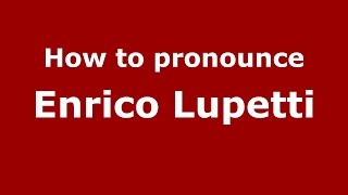 How to pronounce Enrico Lupetti