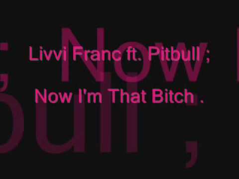 Livvi Franc - Now I'm That Bitch .