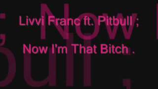 Livvi Franc - Now I'm That Bitch .