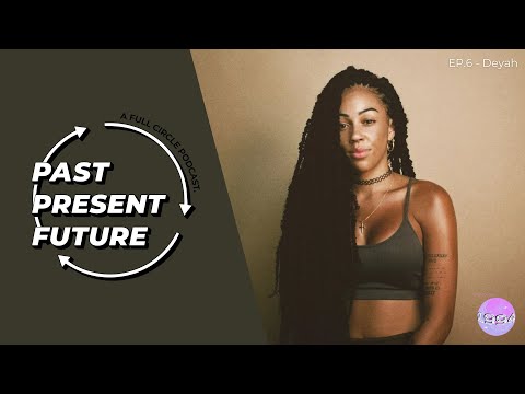 'Past, Present, Future' Ep.6 - Deyah