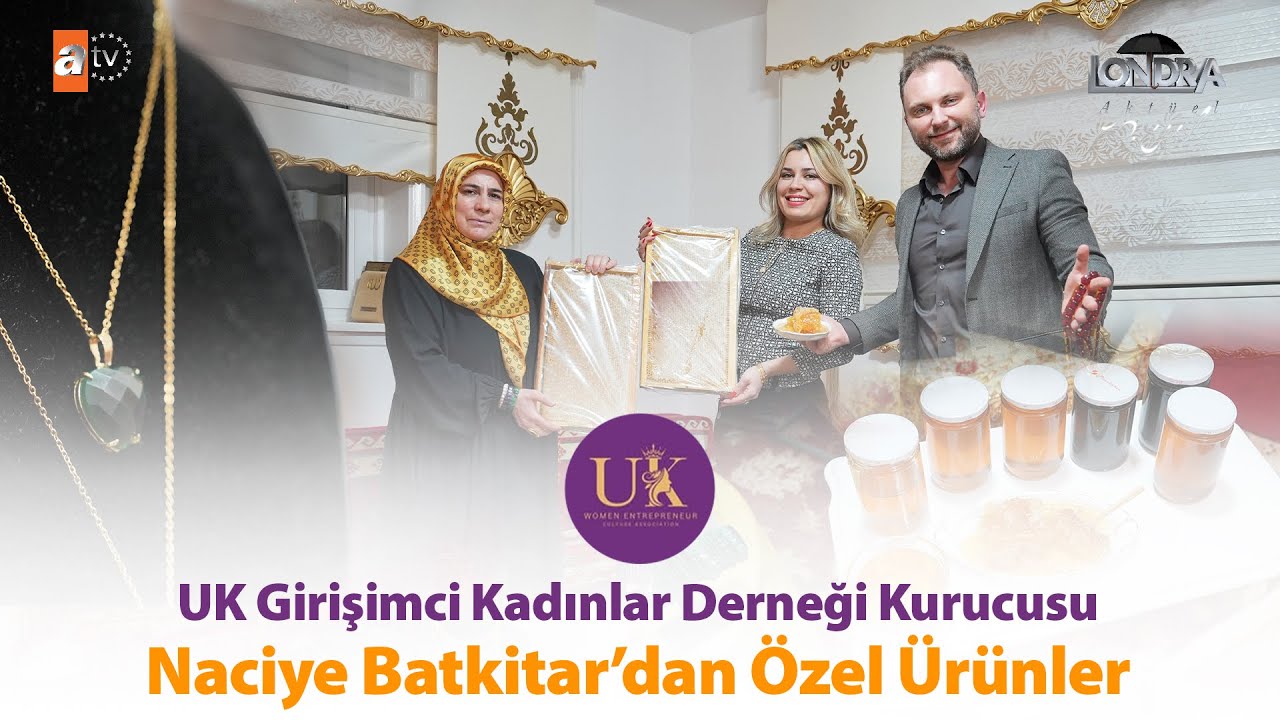 Naciye Batkitar’dan özel ürünler… / Londra Aktüel 337. Bölüm