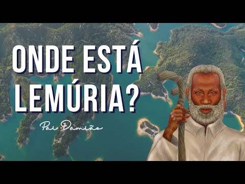 ONDE ESTÁ LEMÚRIA, O CONTINENTE PERDIDO? (Pai Damião)