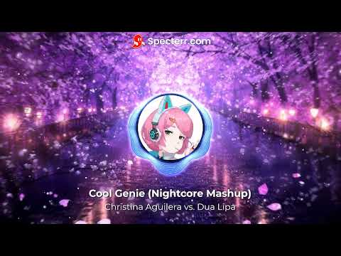 Cool Genie - Christina Aguilera vs. Dua Lipa (Nightcore Mashup)