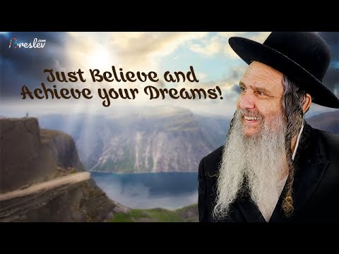 Just Believe and Achieve your Dreams! | Rabbi Shalom Arush