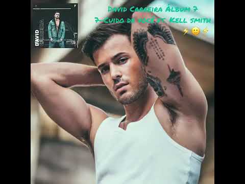 David Carreira Ft. Kell Smith - Cuido De Você (Letra) - 7 Álbum