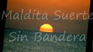 Maldita Suerte sin Bandera (Letra/Lyrics)