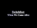 Switchfoot - When We Come Alive [2014] (Lyrics)