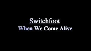 Switchfoot - When We Come Alive [2014] (Lyrics)