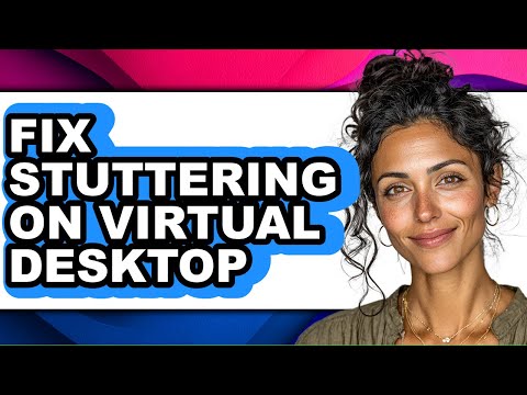 Virtual Desktop Stuttering