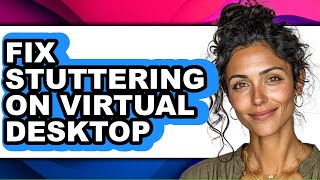 How to Fix Stuttering on Virtual Desktop (easy Method)