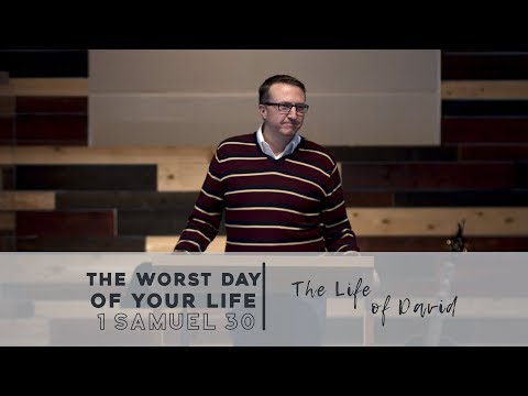 The Worst Day Of Your Life | 1 Samuel 30