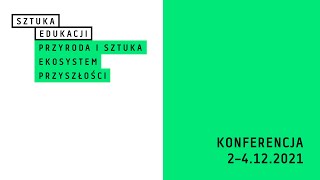 ZAKOŃCZENIE KONFERENCJI | Sztuka edukacji. Przyroda i sztuka – ekosystem przyszłości