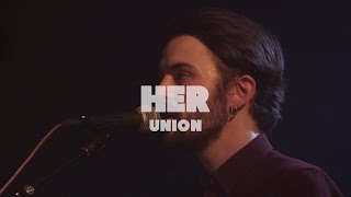 Video thumbnail of "Her - Union | Live at Music Apartment"