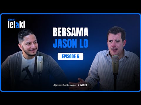Podcast Lelaki | Episod 6 | Jason Lo