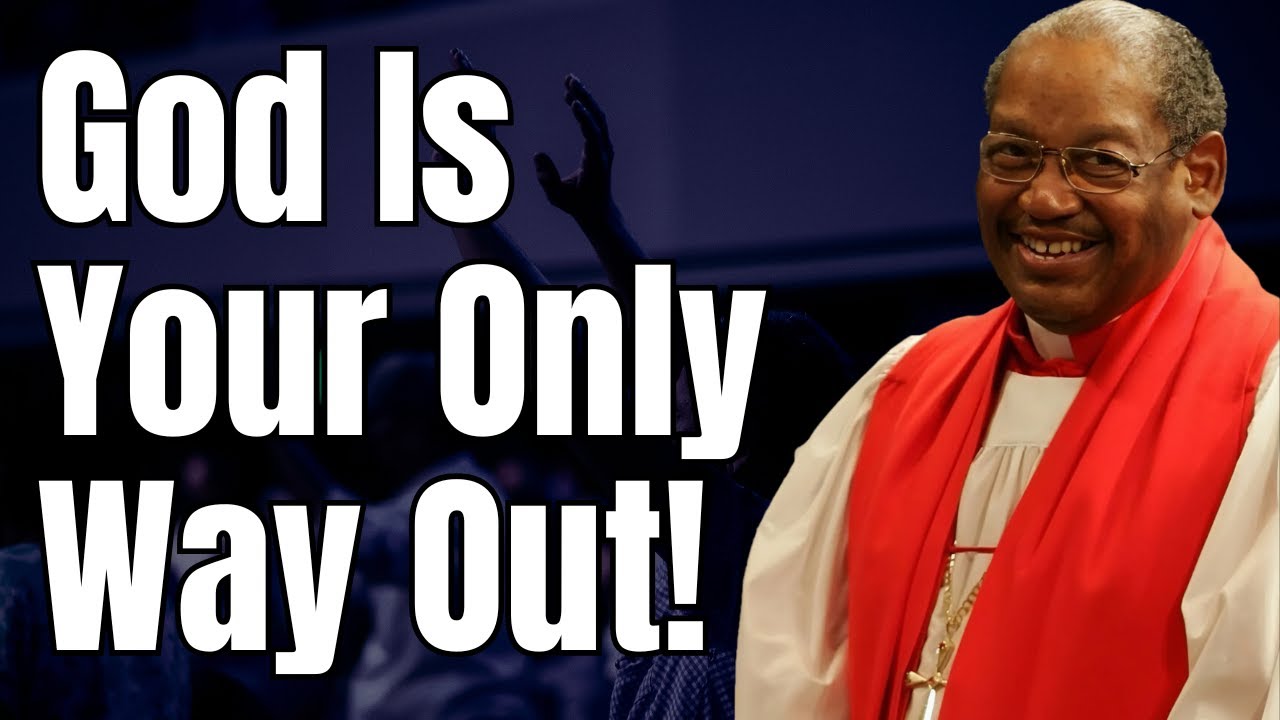Bishop G.E. Patterson Sermon -  God Is Your Only Way Out!