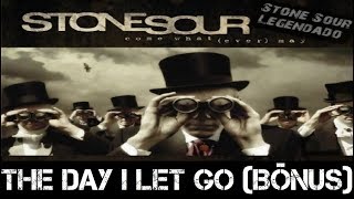 Stone Sour - The Day I Let Go (Bônus) (Tradução)