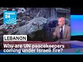 Why are UN peacekeepers coming under Israeli fire in Lebanon? • FRANCE 24 English