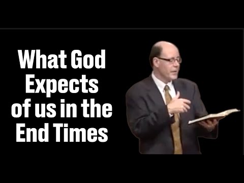 WHAT GOD EXPECTS OF US--IN THE END TIMES