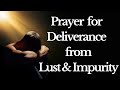 Powerful Prayer For Deliverance From Lust And Impurity For Healing Forgiveness