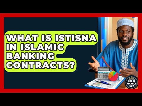 What Is Istisna In Islamic Banking Contracts? - Halal Finance Guy