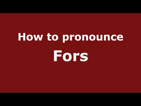 How to pronounce Fors