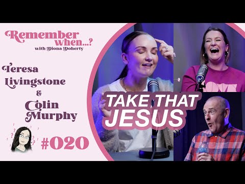 Remember When...? #020.Take That Jesus with Colin Murphy and Teresa Livingstone