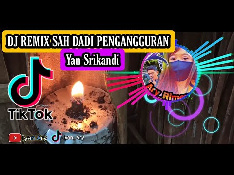 🎶 Dj Remix SAH DADI PENGANGGURAN - Yan Srikandi .!!