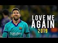 Lionel Messi - Love Me Again - Skills & Goals | 2019 HD