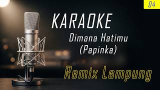 Download lagu DIMANA HATIMU KARAOKE LAGU PAPINKA NADA COWO/PRIA - REMIX LAMPUNG NEW 2026 mp3