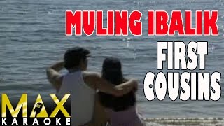 Muling Ibalik - First Cousins (Karaoke Version)