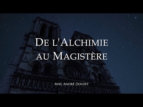 De l'alchimie au magistère - Avec André Douzet