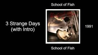 School of Fish - 3 Strange Days (with Intro) - School of Fish [1991]