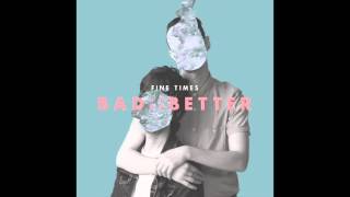 Fine Times - Bad Better video