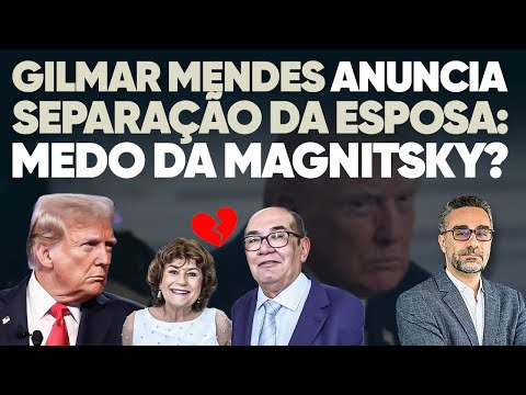 🚨 Gilmar Mendes anuncia separação da esposa: medo da Magnitsky?