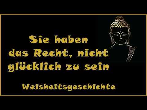 Zur Inspiration: Sie haben das Recht, nicht glücklich zu sein - Weisheitsgeschichte