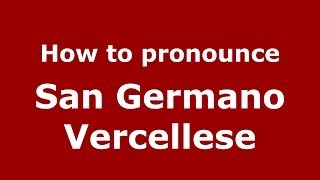 How to pronounce San Germano Vercellese