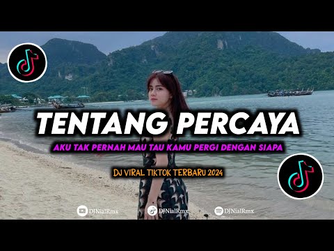 DJ Tentang Percaya Slow Bass Remix Viral TikTok 2024 Aku Tak Pernah Mau Tau Kamu Pergi Dengan Siapa