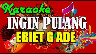 Download lagu Karaoke Ebiet G Ade - Ingin Pulang mp3 Download lagu Karaoke Ebiet G Ade - Ingin Pulang mp3