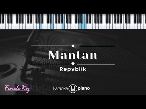 Mantan - Repvblik (KARAOKE PIANO - FEMALE KEY)