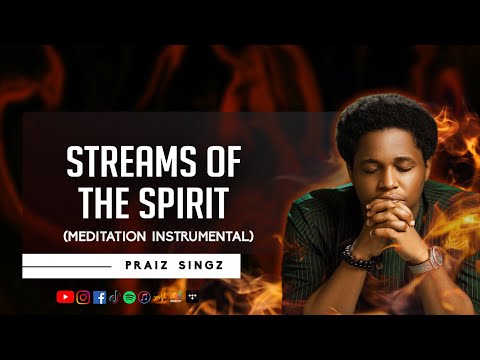 Praiz Singz - Streams of the Spirit | 1 hour Meditation Instrumental | Prayer Instrumentals | Chants