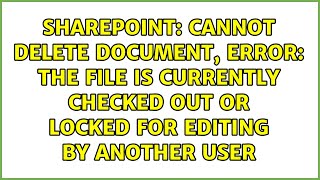 Cannot delete document, error: The file is currently checked out