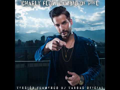 TEMAS DJ VARGAS OFICIAL/ CHARLY FLOW CAMBIO DE PIEL VERSIÓN FLAMENCO REMIX