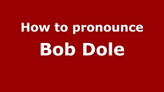 How to pronounce Bob Dole