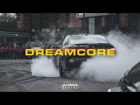 KUTE (ft. OBLXKQ) "Dreamcore" 💭 |  Audio Burial